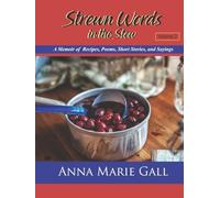 Strewn Words in the Stew Volume 2: A Memoir of Recipes, Poems, Short Stories, and Sayings