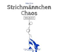 Strichmännchen-Chaos: Das witzige Malbuch zum Weiterkritzeln - gegen Langeweile und Stress für jedes Alter