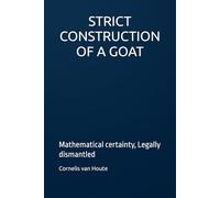 STRICT CONSTRUCTION OF A GOAT: Mathematical certainty, Legally dismantled (The Curious Mind Library)