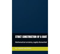 STRICT CONSTRUCTION OF A GOAT: Mathematical certainty, Legally dismantled (The Curious Mind Library)