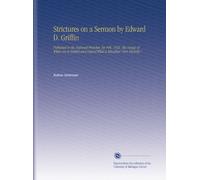 Strictures on a Sermon by Edward D. Griffin: Published in the National Preacher, for Feb. 1832. The Design of Which Are to Exhibit and Defend What is Miscalled "New Divinity."