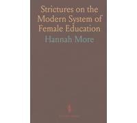 Strictures on the Modern System of Female Education: With View of the Principles and Conduct Prevalent Among Women of Rank and Fortune