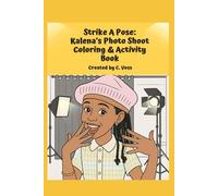 Strike A Pose: Kalena’s Photo Shoot Coloring & Activity Book: Creative Dress-Up and Fashion Design Adventures for Kids Ages 6-12