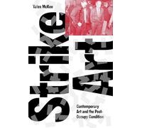 Strike Art: Contemporary Art and the Post-Occupy Condition