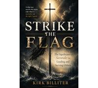 Strike the Flag: The Significance of Surrender in Leading and Serving Others