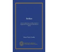 Strikes: when to strike, how to strike; a book of suggestion for the buyers and sellers of labour