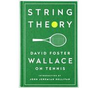 String Theory: David Foster Wallace on Tennis: A Library of America Special Publication