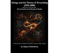 Strings and the Theory of Everything (1970-2000): Era IV: The Era of Unification (1935-2000) - Quantum Fields to Strings (Five Centuries in the Pursuit of Reality (1490-2025))