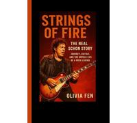 Strings of Fire: The Neal Schon Stor Journey, Guitar, and the Untold Life of a Rock Legend