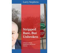 Stripped Bare, But Unbroken: A Memoir of Faith, Forgiveness, and Second Chances