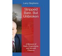 Stripped Bare, But Unbroken: A Memoir of Faith, Forgiveness, and Second Chances