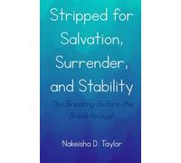 Stripped for Salvation, Surrender, and Stability: The Breaking Before the Breakthrough