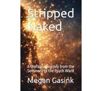 Stripped Naked: A therapist journey from the Seminary to the Psych Ward