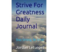 Strive For Greatness Daily Journal: Stay Strong, Be Great