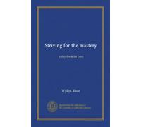 Striving for the mastery: a day-book for Lent