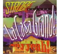 STROBE PRESENTS LA CASA GRANDE - STROBE PRESENTS LA CASA GRANDE / SAY YEAH