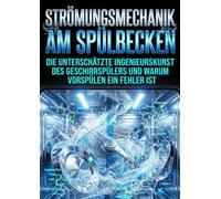Strömungsmechanik am Spülbecken: Die unterschätzte Ingenieurskunst des Geschirrspülers und warum Vorspülen ein Fehler ist