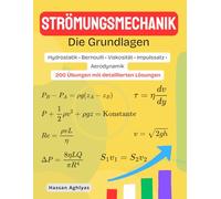 STRÖMUNGSMECHANIK (Die Grundlagen) | Hydrostatik • Bernoulli • Viskosität • Impulssatz • Aerodynamik: 200 Übungen mit detaillierten Lösungen