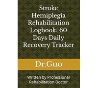 Stroke Hemiplegia Rehabilitation Logbook: 60 Days Daily Recovery Tracker: Written by Professional Rehabilitation Doctor