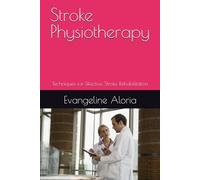 Stroke Physiotheraphy: Techniques for Effective Stroke Rehabilitation