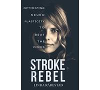 STROKE REBEL: Optimizing Neuroplasticity to Beat the Odds