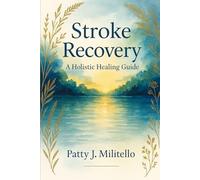 Stroke Recovery:: A Holistic Healing Guide