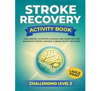 STROKE RECOVERY ACTIVITY BOOK: Challenging Activities, Puzzles & Exercises for Advanced Stroke, Aphasia, and Brain Injury Recovery - Level 3 CHALLENGING (Stroke Recovery Series)