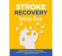 STROKE RECOVERY ACTIVITY BOOK: Exercises and Activities to Rebuild Motor Skills, Improve Memory, and Support Aphasia Rehabilitation After Stroke