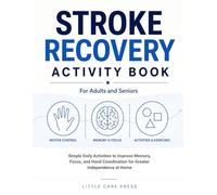 Stroke Recovery Activity Book for Adults and Seniors: Simple Daily Activities to Improve Memory, Focus, and Hand Coordination for Greater Independence at Home