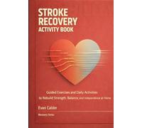 Stroke Recovery Activity Book: Guided Exercises and Daily Activities to Rebuild Strength, Balance, and Independence at Home (Recovery Series)