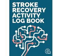 Stroke Recovery Activity Log Book: Daily Rehabilitation Journal for Survivors & Caregivers to Track Physical Therapy, Speech, Vitals, and Medication