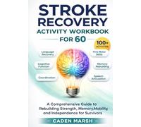 Stroke Recovery Activity Workbook for 60: A Comprehensive Guide to Rebuilding Strength, Memory, Mobility, and Independence for Survivors