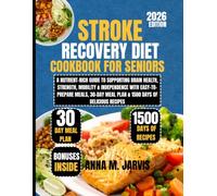 Stroke Recovery Diet Cookbook for Seniors 2026: A Nutrient-Rich Guide to Supporting Brain Health, Strength, Mobility & Independence with ... M. Jarvis Healthy Living Cookbook Series)