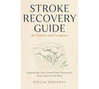 Stroke Recovery Guide for Families and Caregivers: Supporting Your Loved One’s Recovery Every Step of the Way
