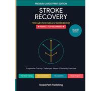 Stroke Recovery: Level 1: Beginner Fine Motor Skills Workbook - Progressive Tracing Challenges, Mazes & Dexterity Exercises (Premium Large Print) ... Premium Neuro-Rehabilitation Workbook Series)