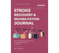 Stroke Recovery & Rehabilitation Journal: 90-Day Adult Tracker for Therapy, Mobility, Speech, Daily Living, Medicines, Appointments & Progress Notes