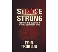 Stroke Strong: Through the Heart of a Stroke Survivor's Wife