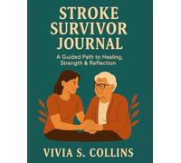 STROKE SURVIVOR JOURNAL: A Guided Path to Healing, Strength & Reflection