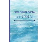 Stroke Survivor Recovery Journal: A Day by Day Memoir of Your Healing Journey For Stroke Survivors and Caregivers