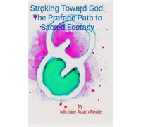 Stroking Toward God: The Profane Path To Sacred Ecstasy (Solosexual: Gooning and Bating)