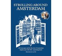 Strolling around Amsterdam: Lift your gaze and let the city of Amsterdam inspire your with 100+ surprising facts!