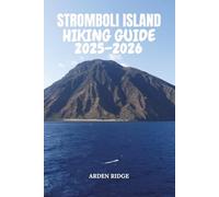 STROMBOLI ISLAND HIKING GUIDE 2025-2026: Explore Volcano Trails, Black-Sand Beaches, and Panoramic Adventures (Trailblazers: Ultimate Hiking Adventures Series)