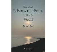 Stromboli l'Isola dei poeti. Piscità 2025 (Vol.) (Orizzonti)