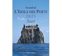 Stromboli l'Isola dei poeti. Scari 2025 (Vol.) (Orizzonti)