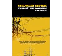 Stromver System Stabilität Und Kontrolle Handbuch: Schritt-für-Schritt-Praxisstrategien für die Analyse und den Betrieb moderner Energiesysteme für Elektroingenieure, Studenten und Fachleute