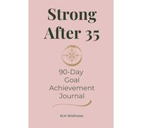 Strong After 35: 90-Day Goal Achievement Journal for Women | Set Meaningful Goals, Stay Focused & Turn Your Plans Into Progress