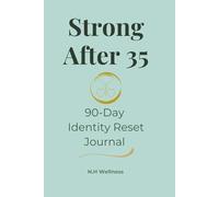 Strong After 35: 90-Day Identity Reset Journal for Women | Rebuild Confidence, Create New Habits & Become the Best Version of Yourself