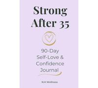 Strong After 35: 90-Day Self-Love & Confidence Journal for Women | Build Self-Worth, Strengthen Confidence & Create a More Positive Mindset