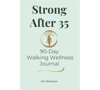 Strong After 35: 90-Day Walking Wellness Journal for Women | Build Healthy Habits, Improve Your Fitness, Boost Your Energy & Stay Motivated One Step at a Time