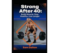 Strong After 40: Build Muscle, Stay Healthy, Live Longer (Health and fitness)